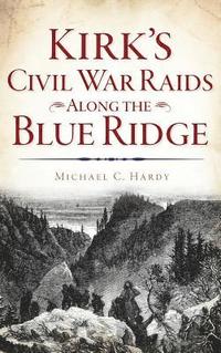 bokomslag Kirk's Civil War Raids Along the Blue Ridge