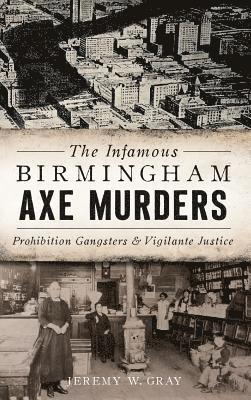 bokomslag The Infamous Birmingham Axe Murders: Prohibition Gangsters and Vigilante Justice