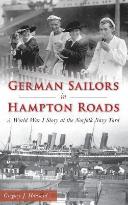 bokomslag German Sailors in Hampton Roads: A World War I Story at the Norfolk Navy Yard