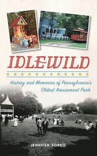 bokomslag Idlewild: History and Memories of Pennsylvania's Oldest Amusement Park