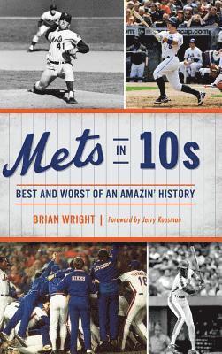 Brian Wright - Mets in 10s: Best and Worst of an Amazin' History, Inbunden