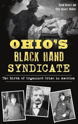 David Meyers, Elise Meyers Walker - Ohio's Black Hand Syndicate: The Birth of Organized Crime in America, Inbunden