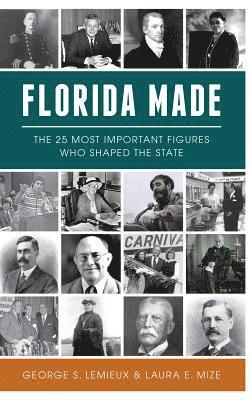 Florida Made: The 25 Most Important Figures Who Shaped the State 1