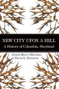 bokomslag New City Upon a Hill: A History of Columbia, Maryland