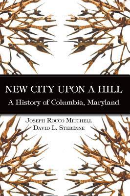 New City Upon a Hill: A History of Columbia, Maryland 1