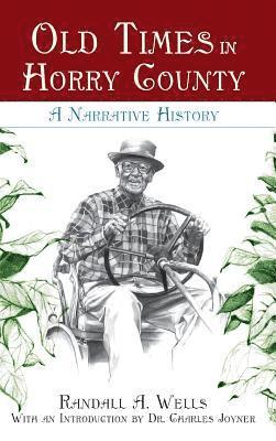 Old Times in Horry County: A Narrative History 1