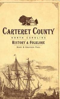 bokomslag Carteret County, North Carolina: History & Folklore
