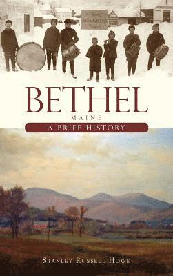 Bethel, Maine: A Brief History 1