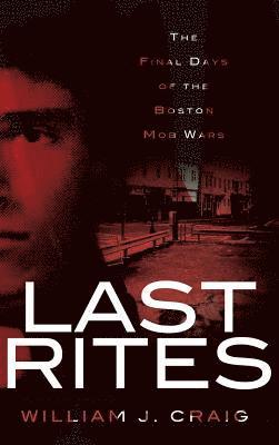 Last Rites: The Final Days of the Boston Mob Wars 1