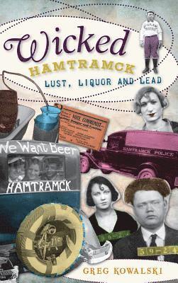 Wicked Hamtramck: Lust, Liquor and Lead