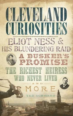 Cleveland Curiosities: Eliot Ness & His Blundering Raid, a Busker's Promise, the Richest Heiress Who Never Lived and More 1