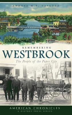 Remembering Westbrook: The People of the Paper City 1