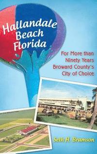 bokomslag Hallandale Beach Florida: For More Than Ninety Years Broward County's City of Choice