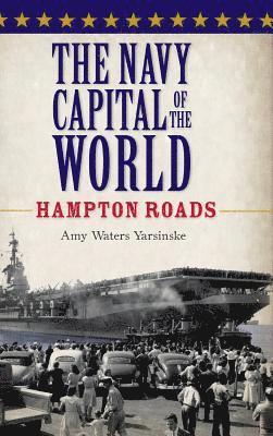 The Navy Capital of the World: Hampton Roads 1