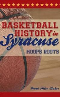 bokomslag Basketball History in Syracuse: Hoops Roots