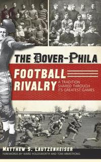 bokomslag The Dover-Phila Football Rivalry: A Tradition Shared Through Its Greatest Games