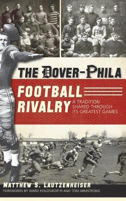 The Dover-Phila Football Rivalry: A Tradition Shared Through Its Greatest Games 1