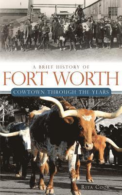 bokomslag A Brief History of Fort Worth: Cowtown Through the Years