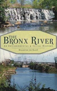 bokomslag The Bronx River: An Environmental & Social History