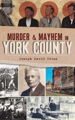 Murder & Mayhem in York County 1