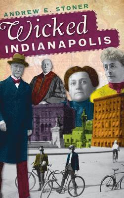 Andrew E. Stoner - Wicked Indianapolis, Inbunden
