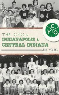 bokomslag The Cyo in Indianapolis & Central Indiana