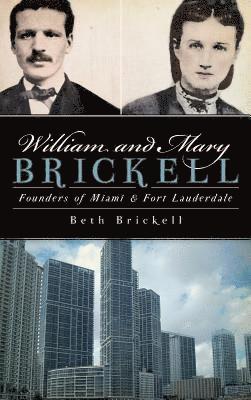 William and Mary Brickell: Founders of Miami & Fort Lauderdale 1