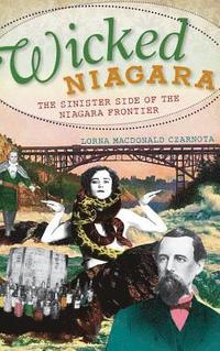 bokomslag Wicked Niagara: The Sinister Side of the Niagara Frontier