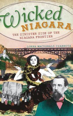 bokomslag Wicked Niagara: The Sinister Side of the Niagara Frontier