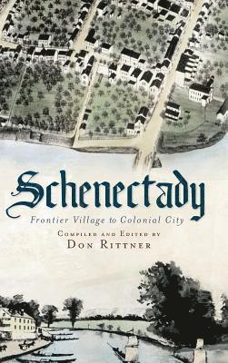 Don Rittner - Schenectady: Frontier Village to Colonial City, Inbunden