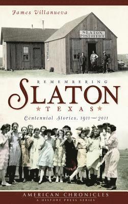 James Villanueva - Remembering Slaton, Texas: Centennial Stories 1911-2011, Inbunden
