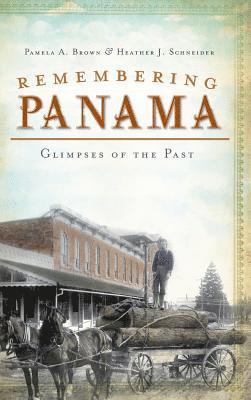 Pamela a. Brown, Heather J. Schneider, Pamela A. Brown - Remembering Panama: Glimpses of the Past, Inbunden