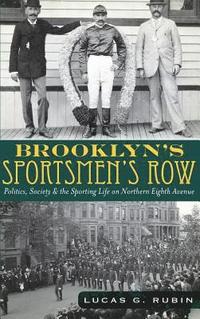 bokomslag Brooklyn's Sportsmen's Row: Politics, Society & the Sporting Life on Northern Eighth Avenue