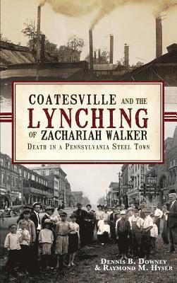 bokomslag Coatesville and the Lynching of Zachariah Walker: Death in a Pennsylvania Steel Town