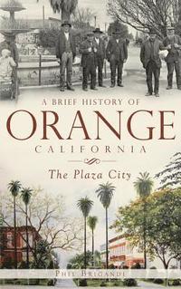 bokomslag A Brief History of Orange, California: The Plaza City