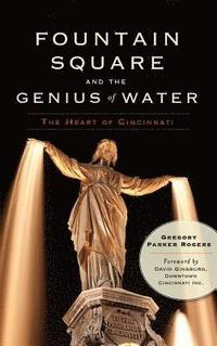 bokomslag Fountain Square and the Genius of Water: The Heart of Cincinnati