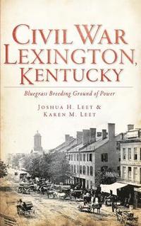 bokomslag Civil War Lexington, Kentucky: Bluegrass Breeding Ground of Power