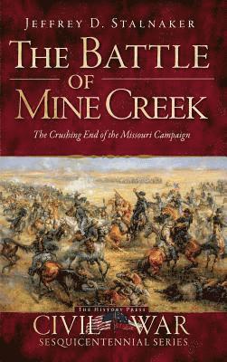 bokomslag The Battle of Mine Creek: The Crushing End of the Missouri Campaign