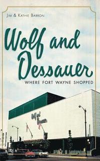 bokomslag Wolf and Dessauer: Where Fort Wayne Shopped