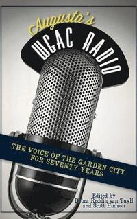 bokomslag Augusta's WGAC Radio: The Voice of the Garden City for Seventy Years