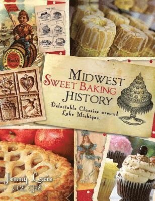 Midwest Sweet Baking History: Delectable Classics Around Lake Michigan 1