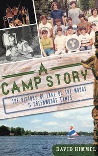 bokomslag A Camp Story: The History of Lake of the Woods & Greenwoods Camps