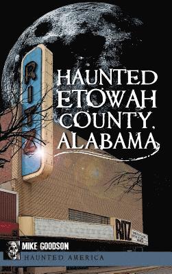 Mike Goodson - Haunted Etowah County, Alabama, Inbunden