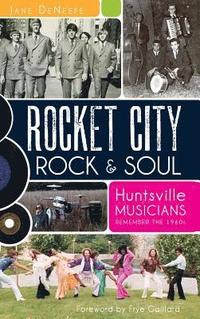 bokomslag Rocket City Rock & Soul: Huntsville Musicians Remember the 1960s