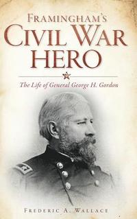 bokomslag Framingham's Civil War Hero: The Life of General George H. Gordon