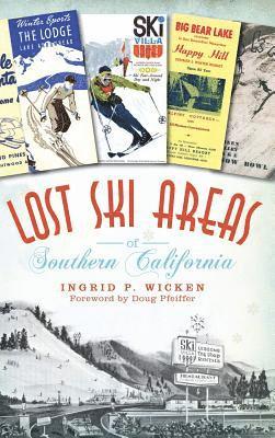 Ingrid P. Wicken - Lost Ski Areas of Southern California, Inbunden