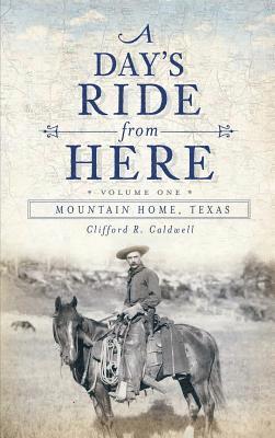 A Day's Ride from Here Volume 1: Mountain Home, Texas 1