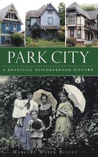 bokomslag Park City: A Knoxville Neighborhood History