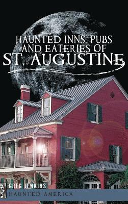 Haunted Inns, Pubs and Eateries of St. Augustine 1