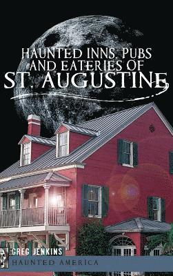 Haunted Inns, Pubs and Eateries of St. Augustine